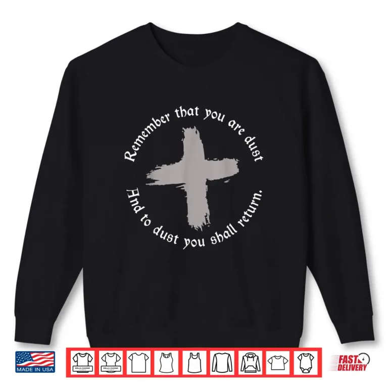 Sweatshirt Catholic Lent Ash Wednesday Remember That You Are Dust Lent Shirt