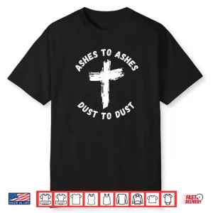 Ashes To Ashes Dust To Dust Cross Bible Verse Ash Wednesday Shirt