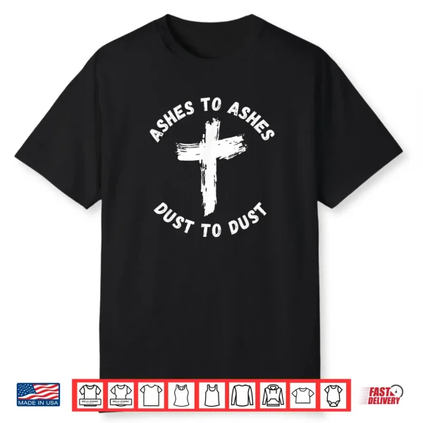 Ashes To Ashes Dust To Dust Cross Bible Verse Ash Wednesday Shirt