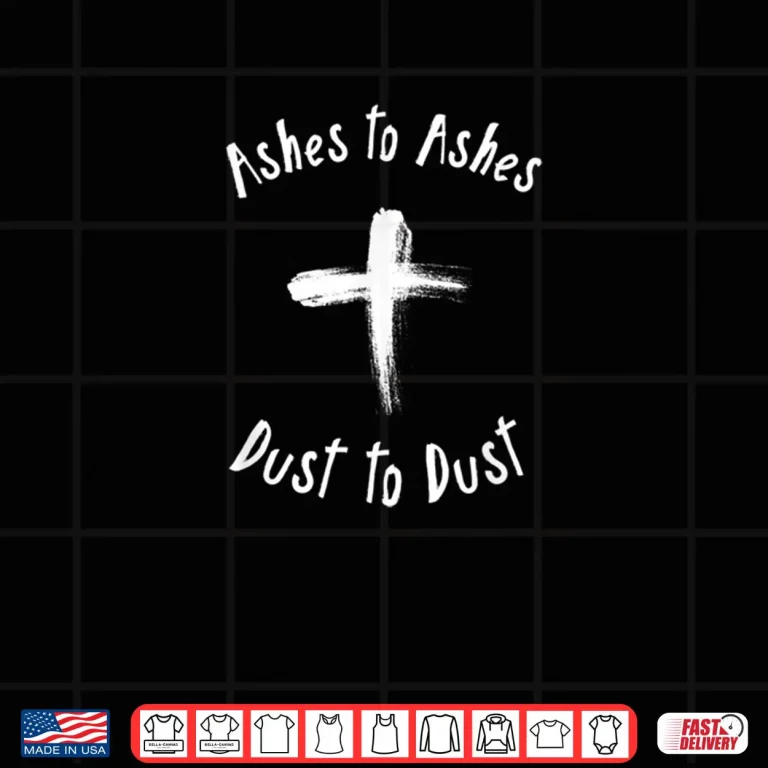 Design Ash Wednesday Catholic Lent Ashes To Ashes Shirt