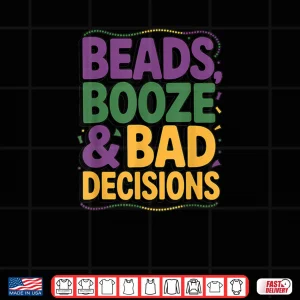 Design Mardi Gras Beads Booze Bad Decisions Party Parade Shirt