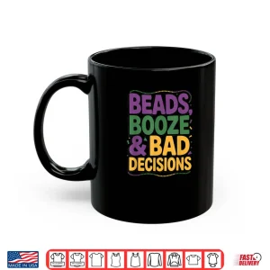 Mug Mardi Gras Beads Booze Bad Decisions Party Parade Shirt