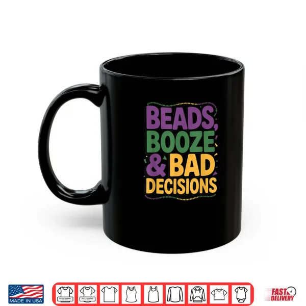 Mug Mardi Gras Beads Booze Bad Decisions Party Parade Shirt