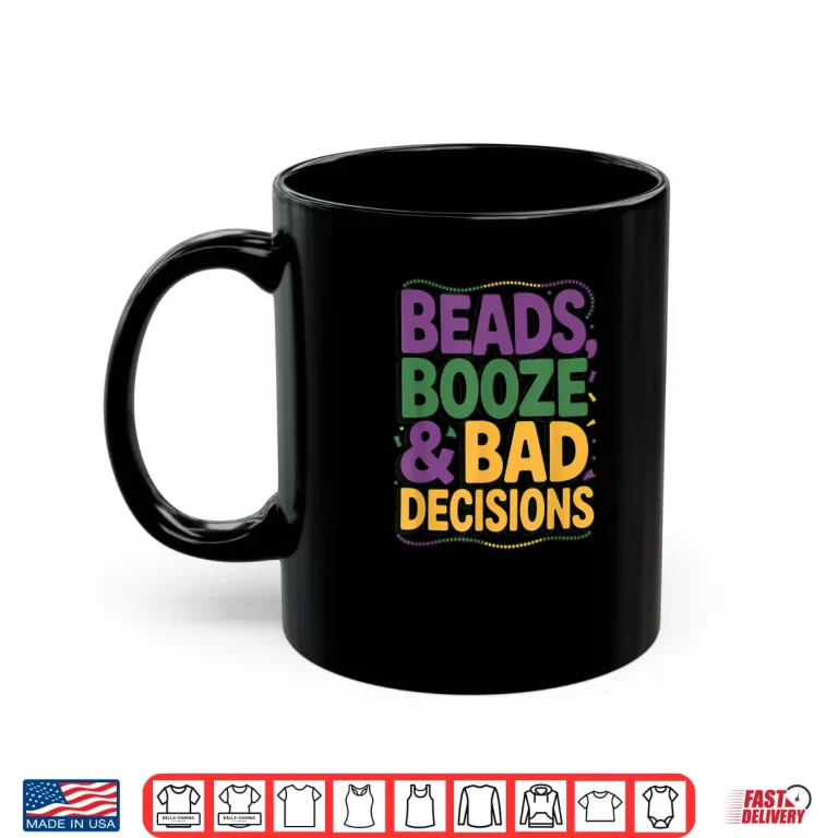 Mardi Gras Beads Booze Bad Decisions Party Parade Shirt 3 Mug Mardi Gras Beads Booze Bad Decisions Party Parade Shirt