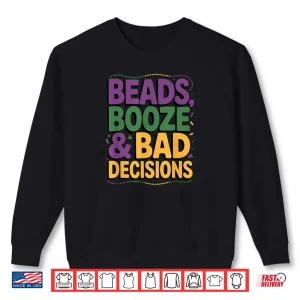 Sweatshirt Mardi Gras Beads Booze Bad Decisions Party Parade Shirt