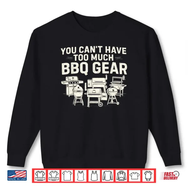 Sweatshirt You Cant Have Too Much BBQ Gear Shirt