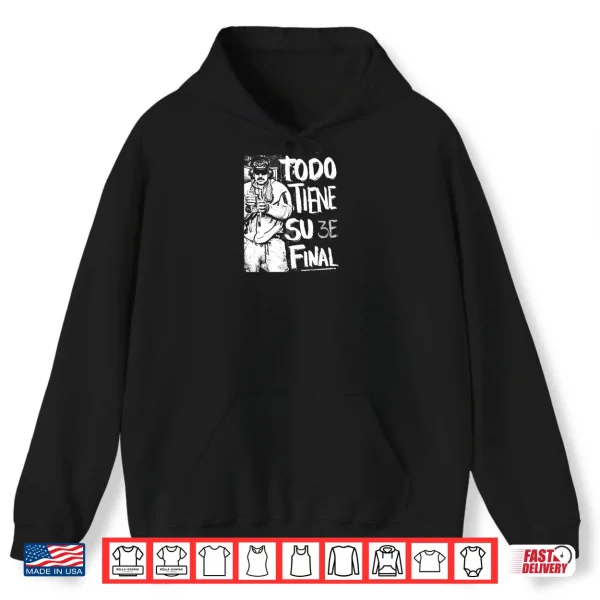 Hoodie Todo Tiene su Final Shirt