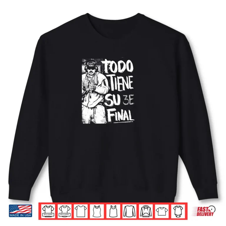 Todo Tiene su Final Shirt 1 Sweatshirt Todo Tiene su Final Shirt