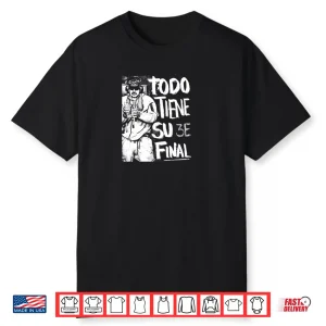 Todo Tiene su Final Shirt