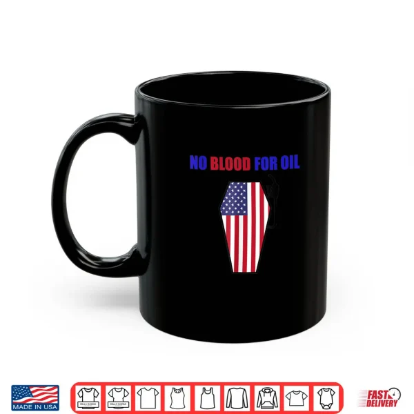 No Blood For Oil Proud To Be An American Flag Shirt 3 Mug No Blood For Oil Proud To Be An American Flag Shirt