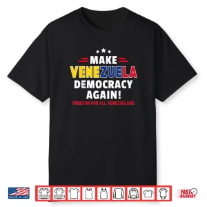 Make Venezuela Democracy Again Freedom for All Venezuelans Shirt