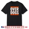 We’re The Overdogs Shirt