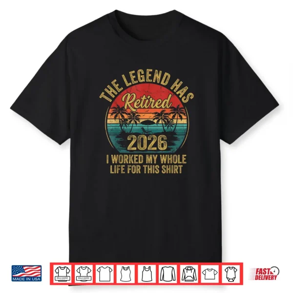 Retired 2026 Worked Whole Life for This Women Men Retirement Shirt