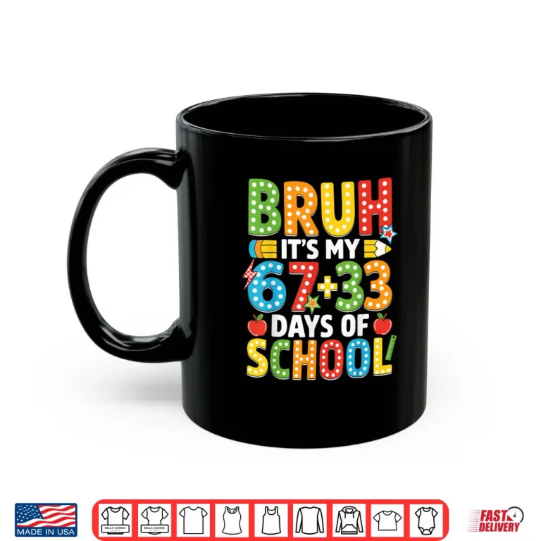 Mug Bruh Its My 67 33 Days of School Funny 100th Day Shirt
