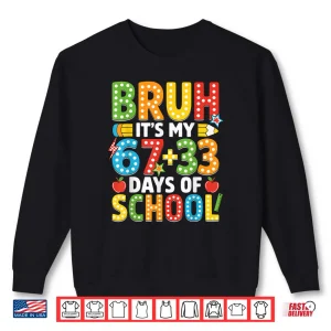 Sweatshirt Bruh Its My 67 33 Days of School Funny 100th Day Shirt