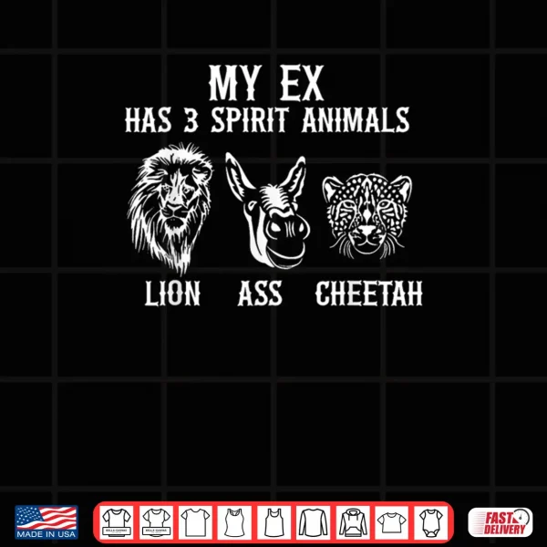 Design My Ex Has 3 Spirit Animals Lion Ass Cheetah Shirt