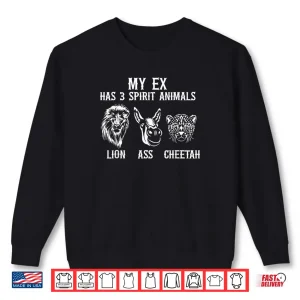 Sweatshirt My Ex Has 3 Spirit Animals Lion Ass Cheetah Shirt