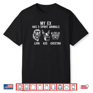 My Ex Has 3 Spirit Animals Lion Ass Cheetah Shirt