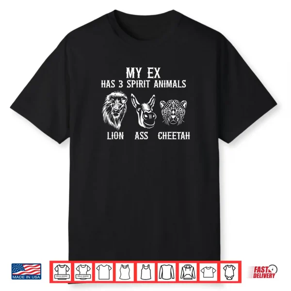 My Ex Has 3 Spirit Animals Lion Ass Cheetah Shirt