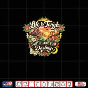 Design Life is Tough But So are You Darling Shirt