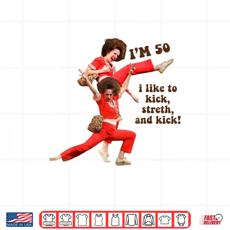 Design Im 50 I Like to Kick Stretch and Kick Shirt