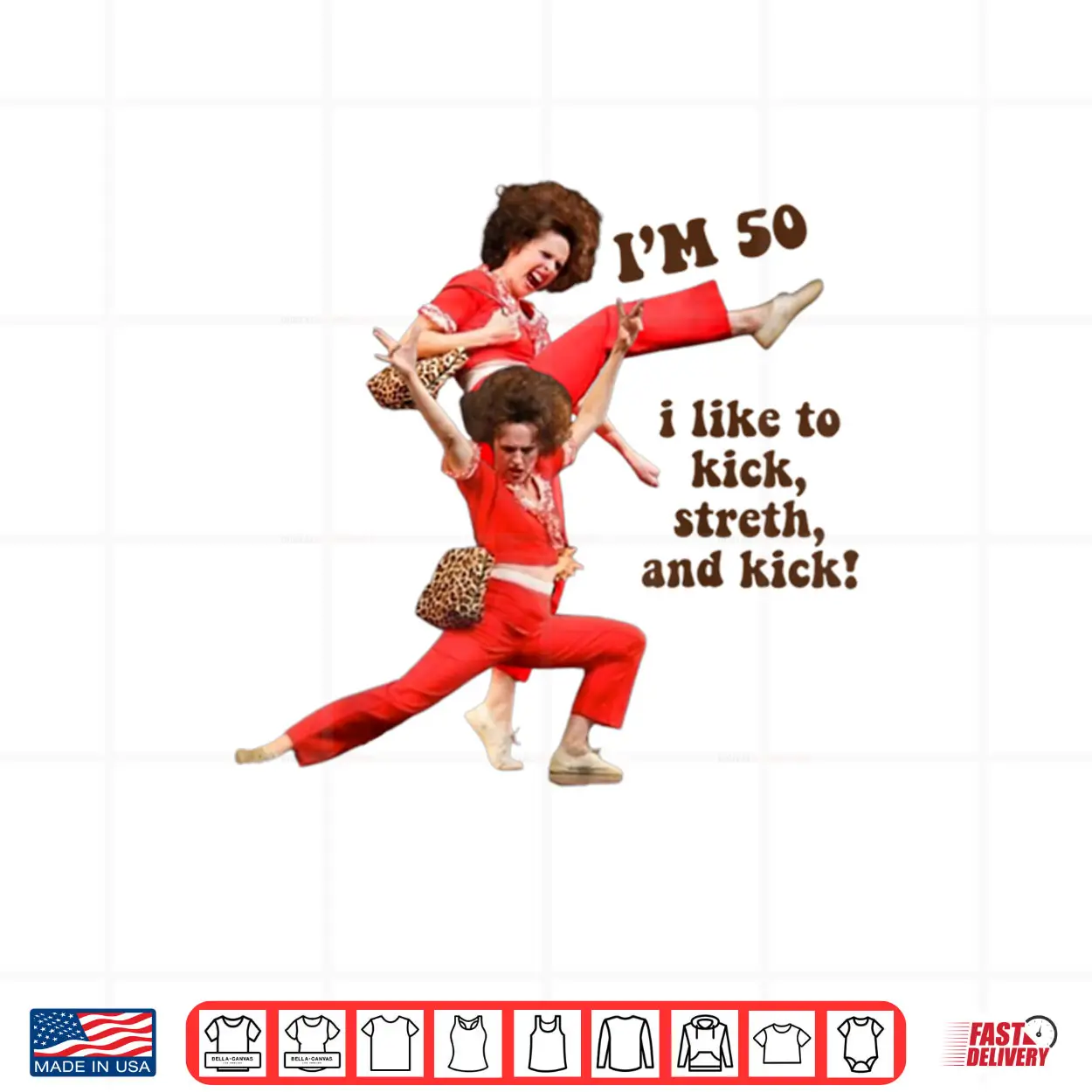 I’m 50 I Like to Kick Stretch and Kick Shirt I’m 50 I Like to Kick Stretch and Kick Shirt