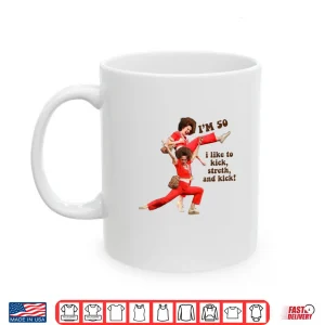 Mug Im 50 I Like to Kick Stretch and Kick Shirt