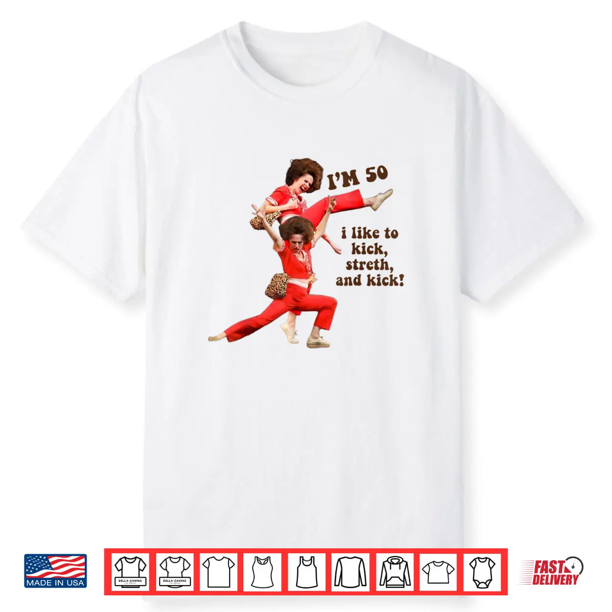 I’m 50 I Like to Kick Stretch and Kick Shirt I’m 50 I Like to Kick Stretch and Kick Shirt