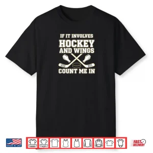 Hockey and Wings If It Involves Hockey Count Me in Shirt