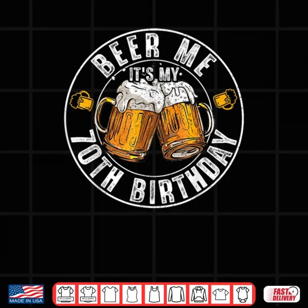 Design Beer Me Its My 70th Birthday Vintage Drinking Shirt