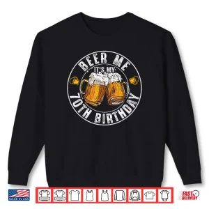 Sweatshirt Beer Me Its My 70th Birthday Vintage Drinking Shirt