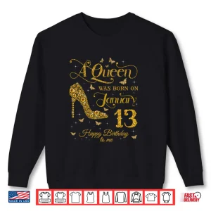 Sweatshirt A Queen was Born on January 13 Happy Birthday to Me Shirt