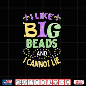 Design Mardi Gras I Like Big Beads and I Cannot Lie Shirt