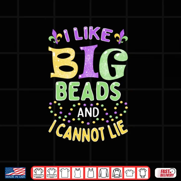 Mardi Gras I Like Big Beads and I Cannot Lie Shirt 4 Design Mardi Gras I Like Big Beads and I Cannot Lie Shirt