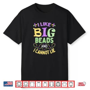 Mardi Gras I Like Big Beads and I Cannot Lie Shirt
