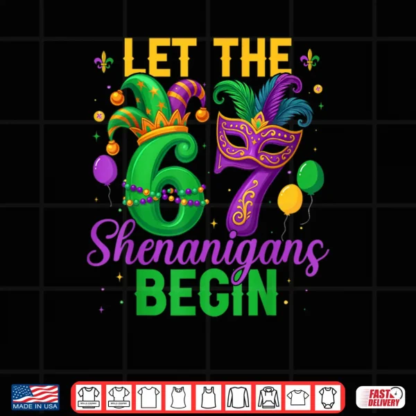Let The 67 Shenanigans Begin for Women Men Kids Mardi Gras Shirt 4 Design Let The 67 Shenanigans Begin for Women Men Kids Mardi Gras Shirt