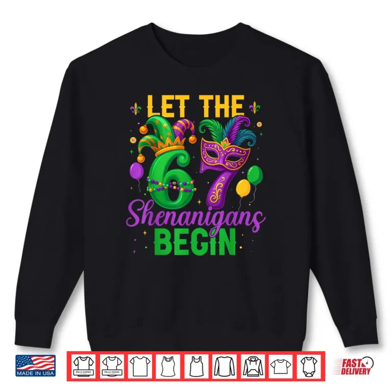 Let The 67 Shenanigans Begin for Women Men Kids Mardi Gras Shirt 1 Sweatshirt Let The 67 Shenanigans Begin for Women Men Kids Mardi Gras Shirt