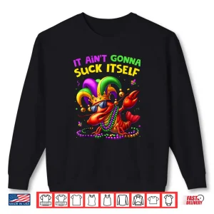 Sweatshirt It Aint Gonna Suck Itself Crawfish Funny Mardi Gras Gift Shirt