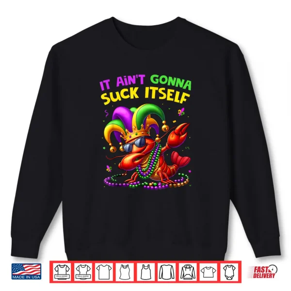 Sweatshirt It Aint Gonna Suck Itself Crawfish Funny Mardi Gras Gift Shirt