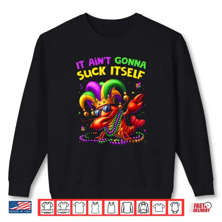 Sweatshirt It Aint Gonna Suck Itself Crawfish Funny Mardi Gras Gift Shirt