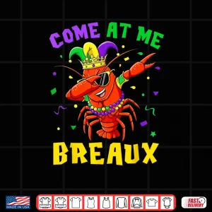 Design Come at Me Breaux Crawfish Beads Funny Mardi Gras Carnival Shirt