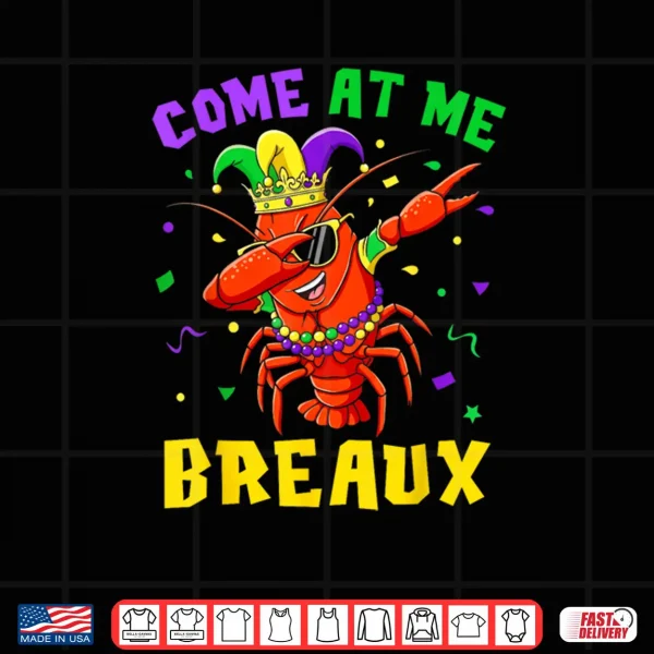Design Come at Me Breaux Crawfish Beads Funny Mardi Gras Carnival Shirt