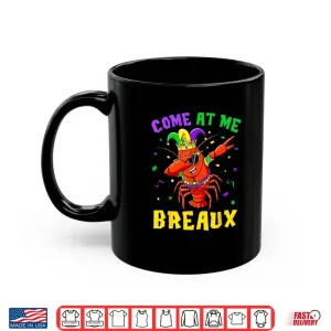 Mug Come at Me Breaux Crawfish Beads Funny Mardi Gras Carnival Shirt