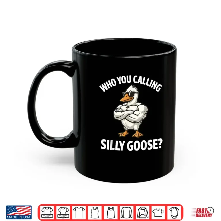 Who You Calling Silly Goose Funny Gym Meme Shirt 3 Mug Who You Calling Silly Goose Funny Gym Meme Shirt