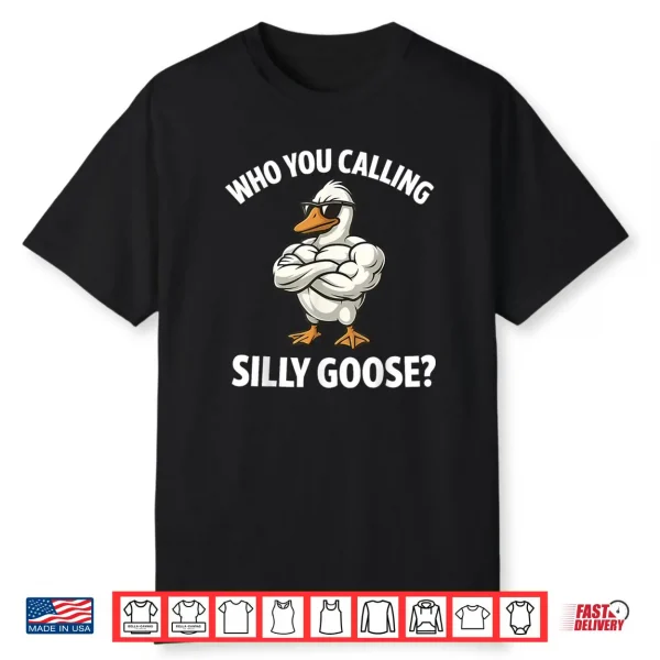 Who You Calling Silly Goose Funny Gym Meme Shirt