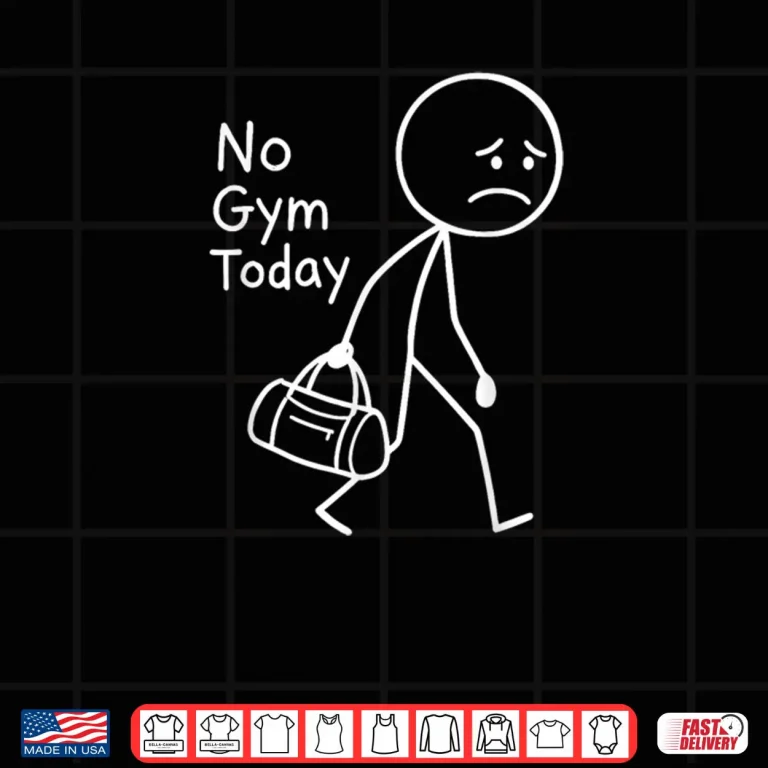 No Gym Today Sad Stickfigure Workout Gym Rest Day Shirt 4 Design No Gym Today Sad Stickfigure Workout Gym Rest Day Shirt