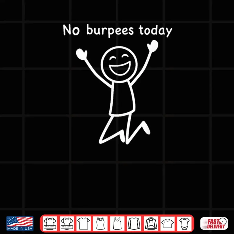 Design No Burpees Today Funny Workout Stickman Gym Rest Day Shirt