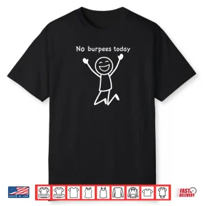 No Burpees Today Funny Workout Stickman Gym Rest Day Shirt