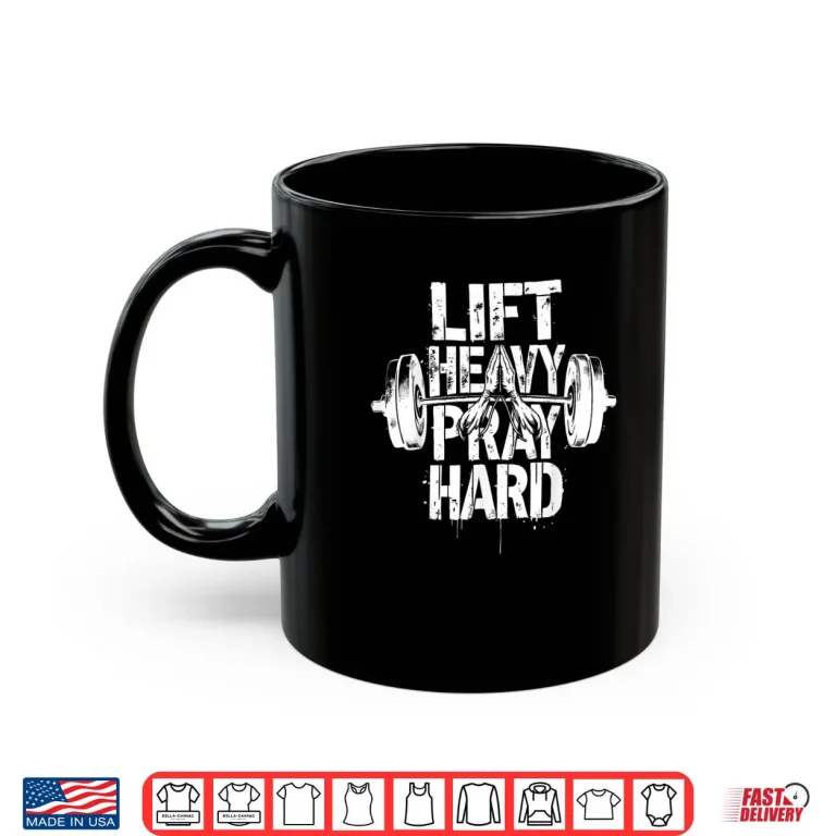 Mug Lift Heavy Pray Hard Christian Gym Workout Shirt