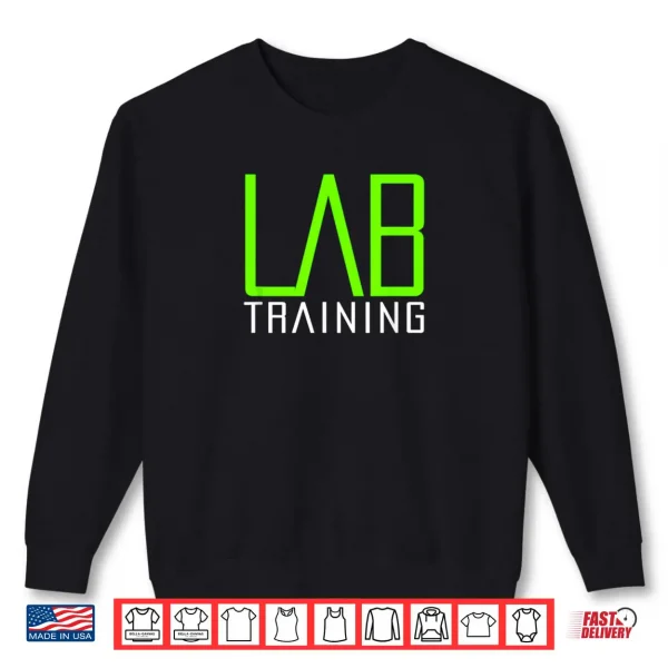 LAB Training Gym Strength Training Workout Muscle Building Shirt 1 Sweatshirt LAB Training Gym Strength Training Workout Muscle Building Shirt